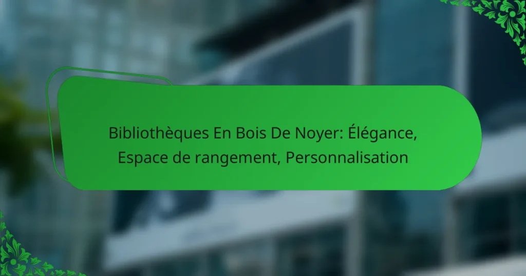 Bibliothèques En Bois De Noyer: Élégance, Espace de rangement, Personnalisation