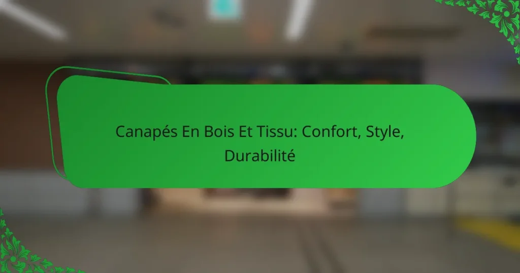 Canapés En Bois Et Tissu: Confort, Style, Durabilité