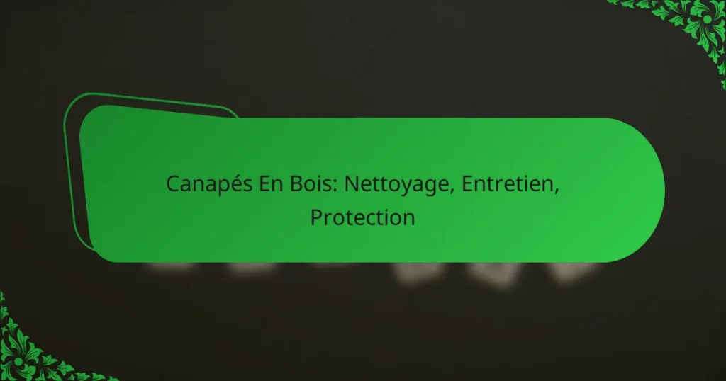 Canapés En Bois: Nettoyage, Entretien, Protection