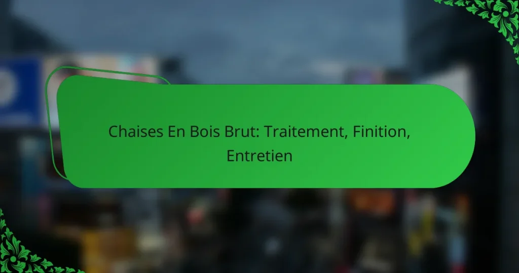 Chaises En Bois Brut: Traitement, Finition, Entretien