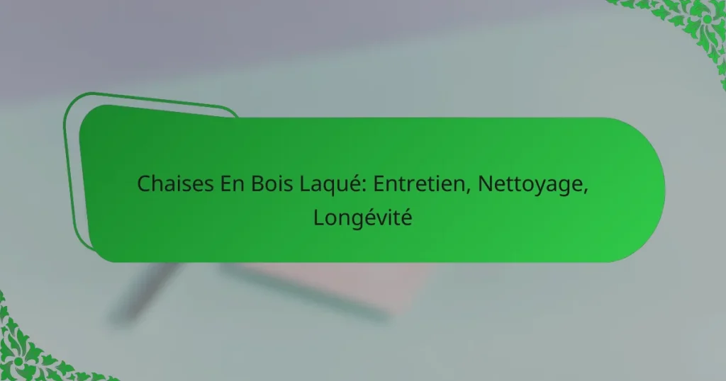 Chaises En Bois Laqué: Entretien, Nettoyage, Longévité