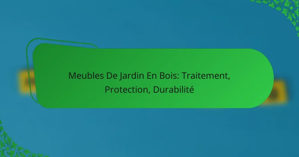 Meubles De Jardin En Bois: Traitement, Protection, Durabilité
