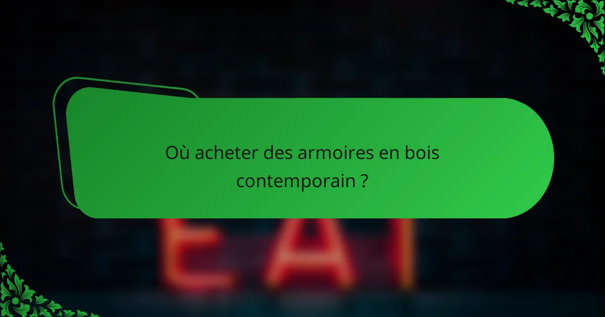 Où acheter des armoires en bois contemporain ?