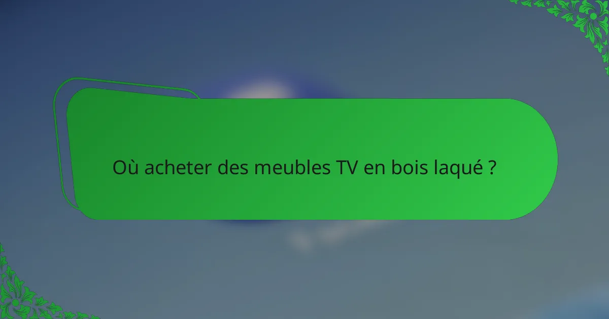 Où acheter des meubles TV en bois laqué ?