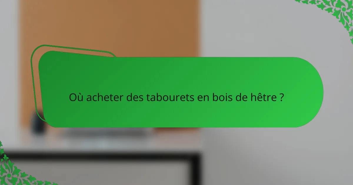 Où acheter des tabourets en bois de hêtre ?