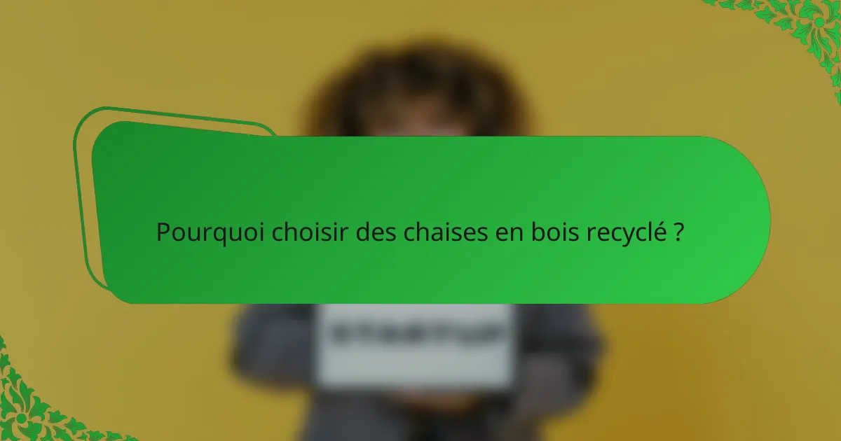 Pourquoi choisir des chaises en bois recyclé ?