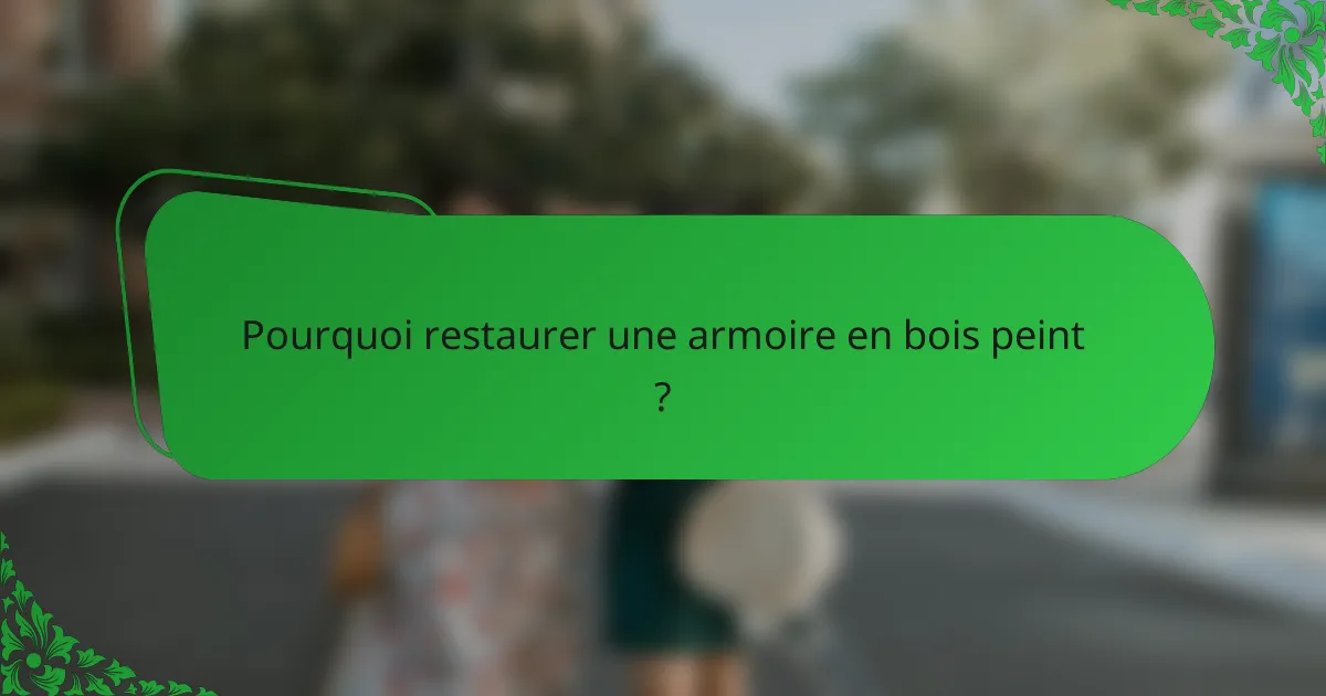 Pourquoi restaurer une armoire en bois peint ?