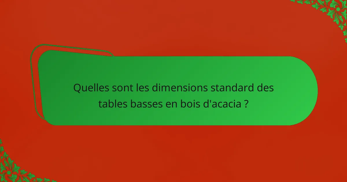Quelles sont les dimensions standard des tables basses en bois d'acacia ?