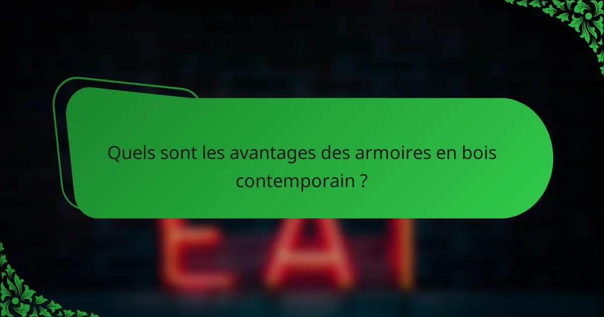 Quels sont les avantages des armoires en bois contemporain ?