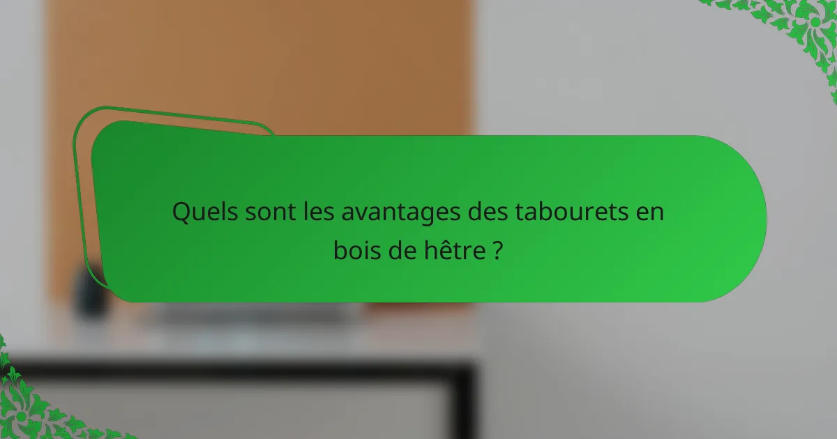 Quels sont les avantages des tabourets en bois de hêtre ?