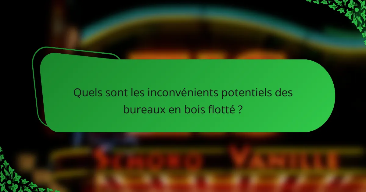 Quels sont les inconvénients potentiels des bureaux en bois flotté ?