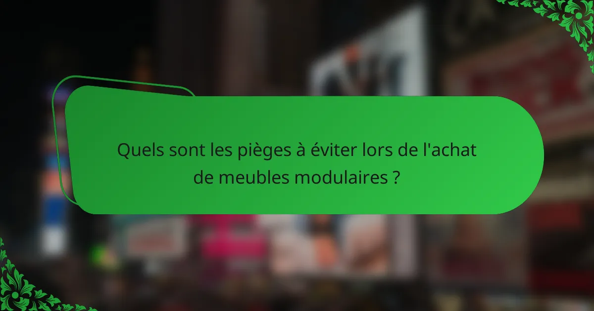 Quels sont les pièges à éviter lors de l'achat de meubles modulaires ?